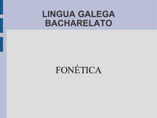 LINGUA GALEGA BACHARELATO FONÉTICA 