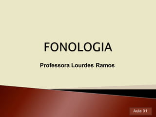 Professora Lourdes Ramos
Aula 01
 