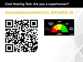Cool Hearing Test: Are you a superhuman?
www.youtube.com/watch?v=_SHFwmPQ_rQ
 