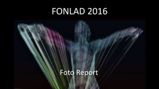 FONLAD 2016
Foto Report
 