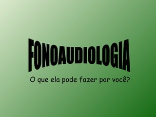 O que ela pode fazer por você?
 