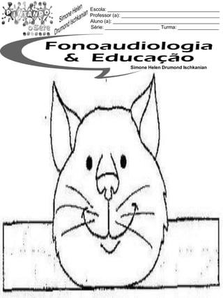 Escola: _________________________________________
Professor (a): ____________________________________
Aluno (a): _______________________________________
Série: ____________________ Turma: _______________
Simone Helen Drumond Ischkanian
 
