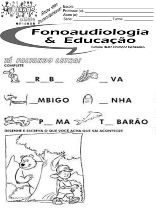 Escola: _________________________________________
Professor (a): ____________________________________
Aluno (a): _______________________________________
Série: ____________________ Turma: _______________
Simone Helen Drumond Ischkanian
 