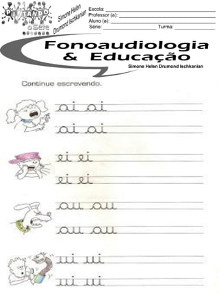 Escola: _________________________________________
Professor (a): ____________________________________
Aluno (a): _______________________________________
Série: ____________________ Turma: _______________
Simone Helen Drumond Ischkanian
 