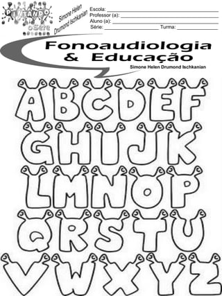 Escola: _________________________________________
Professor (a): ____________________________________
Aluno (a): _______________________________________
Série: ____________________ Turma: _______________
Simone Helen Drumond Ischkanian
 
