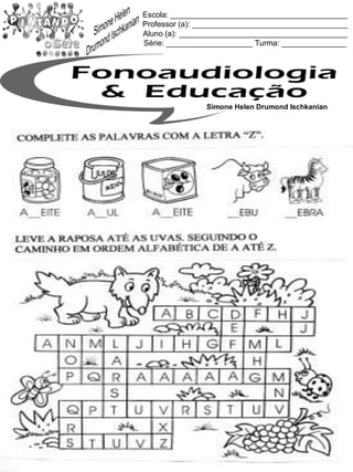 Escola: _________________________________________
Professor (a): ____________________________________
Aluno (a): _______________________________________
Série: ____________________ Turma: _______________
Simone Helen Drumond Ischkanian
 