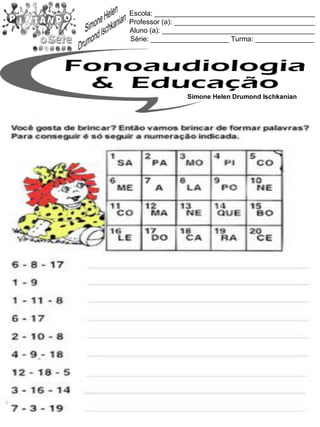 Escola: _________________________________________
Professor (a): ____________________________________
Aluno (a): _______________________________________
Série: ____________________ Turma: _______________
Simone Helen Drumond Ischkanian
 
