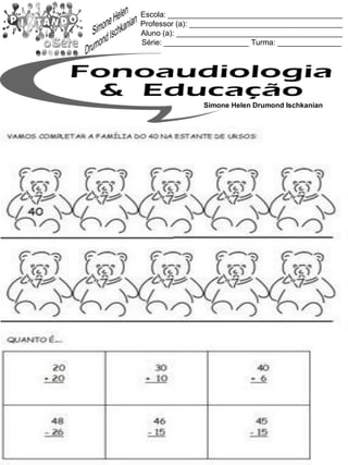 Escola: _________________________________________
Professor (a): ____________________________________
Aluno (a): _______________________________________
Série: ____________________ Turma: _______________
Simone Helen Drumond Ischkanian
 