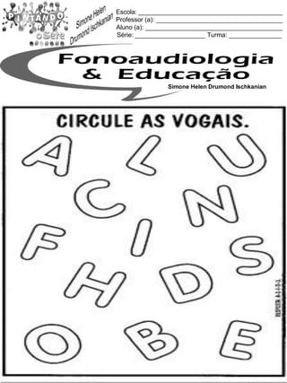 Escola: _________________________________________
Professor (a): ____________________________________
Aluno (a): _______________________________________
Série: ____________________ Turma: _______________
Simone Helen Drumond Ischkanian
 