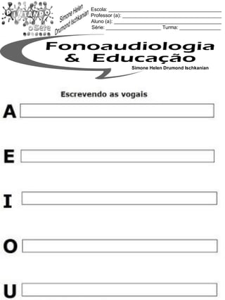 Escola: _________________________________________
Professor (a): ____________________________________
Aluno (a): _______________________________________
Série: ____________________ Turma: _______________
Simone Helen Drumond Ischkanian
 