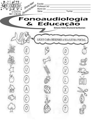 Escola: _________________________________________
Professor (a): ____________________________________
Aluno (a): _______________________________________
Série: ____________________ Turma: _______________
Simone Helen Drumond Ischkanian
 