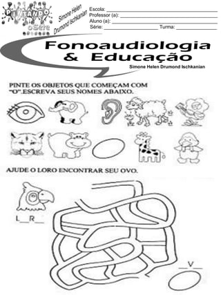 Escola: _________________________________________
Professor (a): ____________________________________
Aluno (a): _______________________________________
Série: ____________________ Turma: _______________
Simone Helen Drumond Ischkanian
 