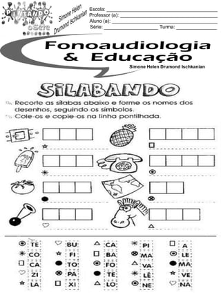 Escola: _________________________________________
Professor (a): ____________________________________
Aluno (a): _______________________________________
Série: ____________________ Turma: _______________
Simone Helen Drumond Ischkanian
 
