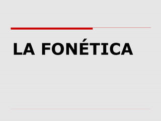 LA FONÉTICA
 