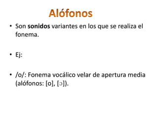 /a/: Fonema vocálico de apertura máxima/B/: Fonema obstruyente bilabial sonoro (grafías: b, v y w, alófonos: [b], [β]). /č/: Fonema africado palatal (grafía ch). /D/: Fonema obstruyente coronal-alveolar sonoro (alófonos: [d], [δ]). /e/: Fonema vocálico palatal de apertura media (alófonos: [e], [ɛ]). /f/: Fonema fricativo labio-dental, en muchas zonas se realiza fricativo bilabial[ɸ]. /G/: Fonema obstruyente velar sonoro (grafías g y gu, alófonos: [g], [γ]). /i/: Fonema vocálico palatal y apertura mínima (alófono usual: [i], en diptongos: [j]). /x/: Fonema fricativo velar (grafías g y j, alófonos: [h], [x], [χ]) /k/: Fonema oclusivo velar sordo (grafías c y qu). Fonemas del español