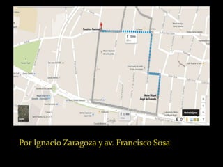 Por Ignacio Zaragoza y av. Francisco Sosa 
 