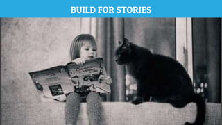 BUILD FOR STORIES
 