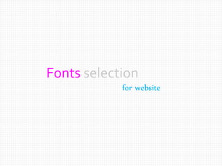 Fonts selection
for website
 