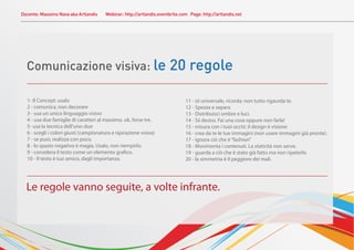 Docente: Massimo Nava aka Artlandis Webinar: http://artlandis.eventbrite.com Page: http://artlandis.net
Comunicazione visiva: le 20 regole
 