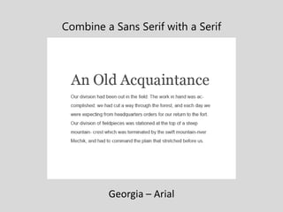 Combine a Sans Serif with a Serif
Georgia – Arial
 