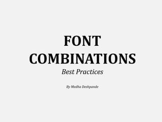 FONT
COMBINATIONS
Best Practices
By Medha Deshpande
 