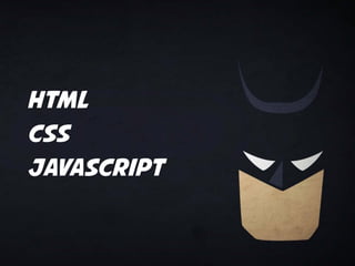 HTML 
CSS 
Javascript 
 