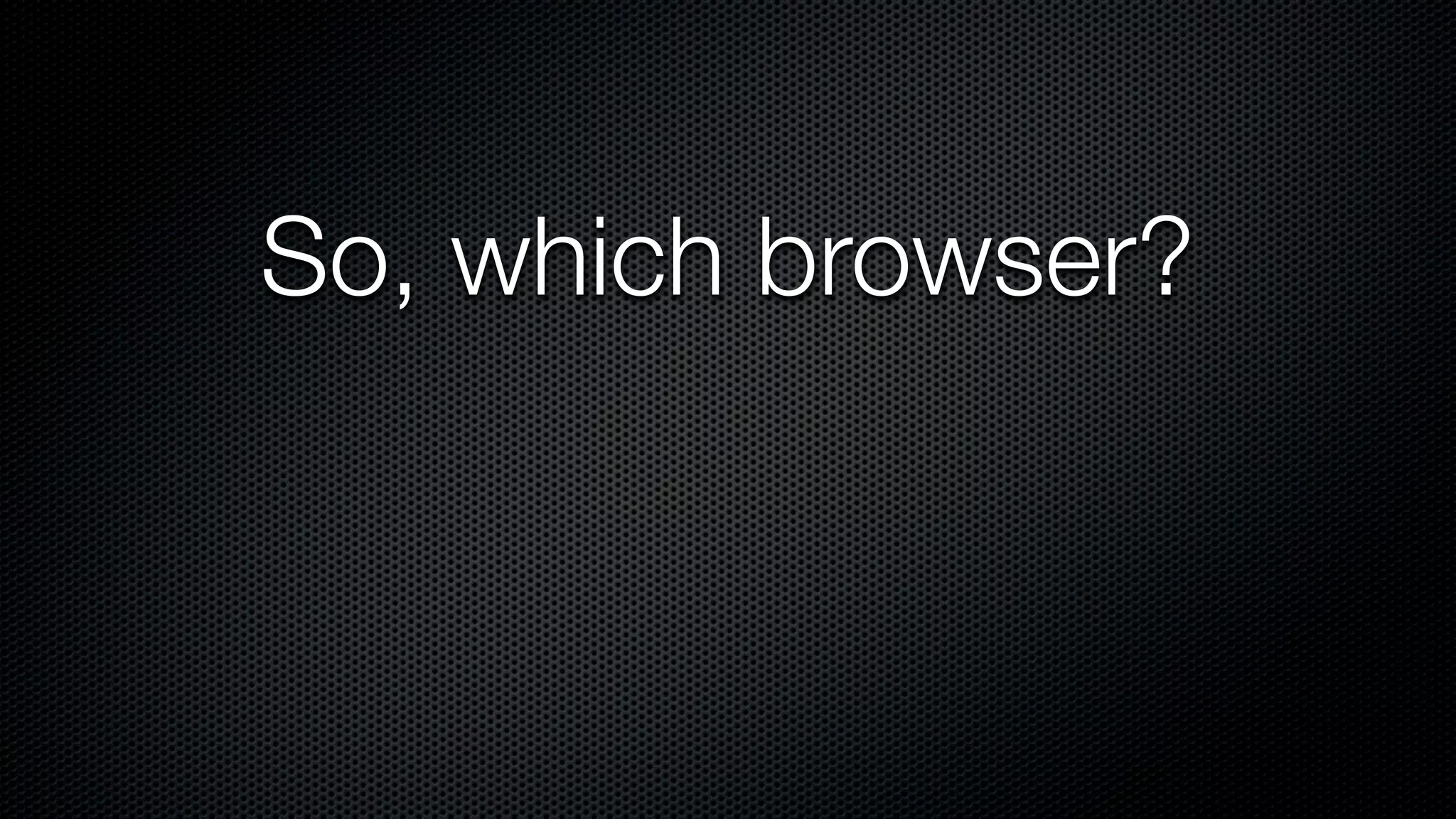 So, which browser?
 