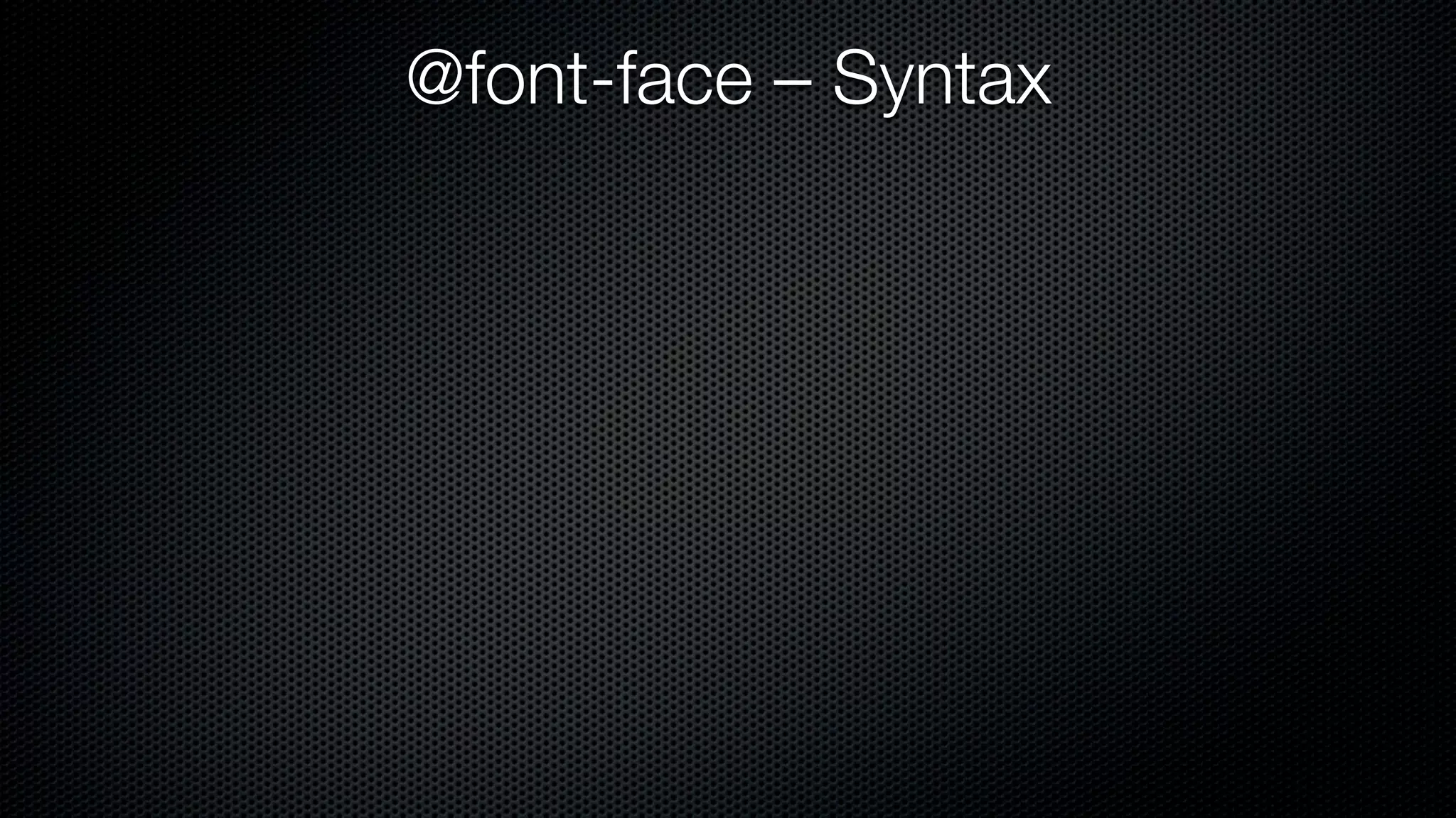 @font-face – Syntax
 