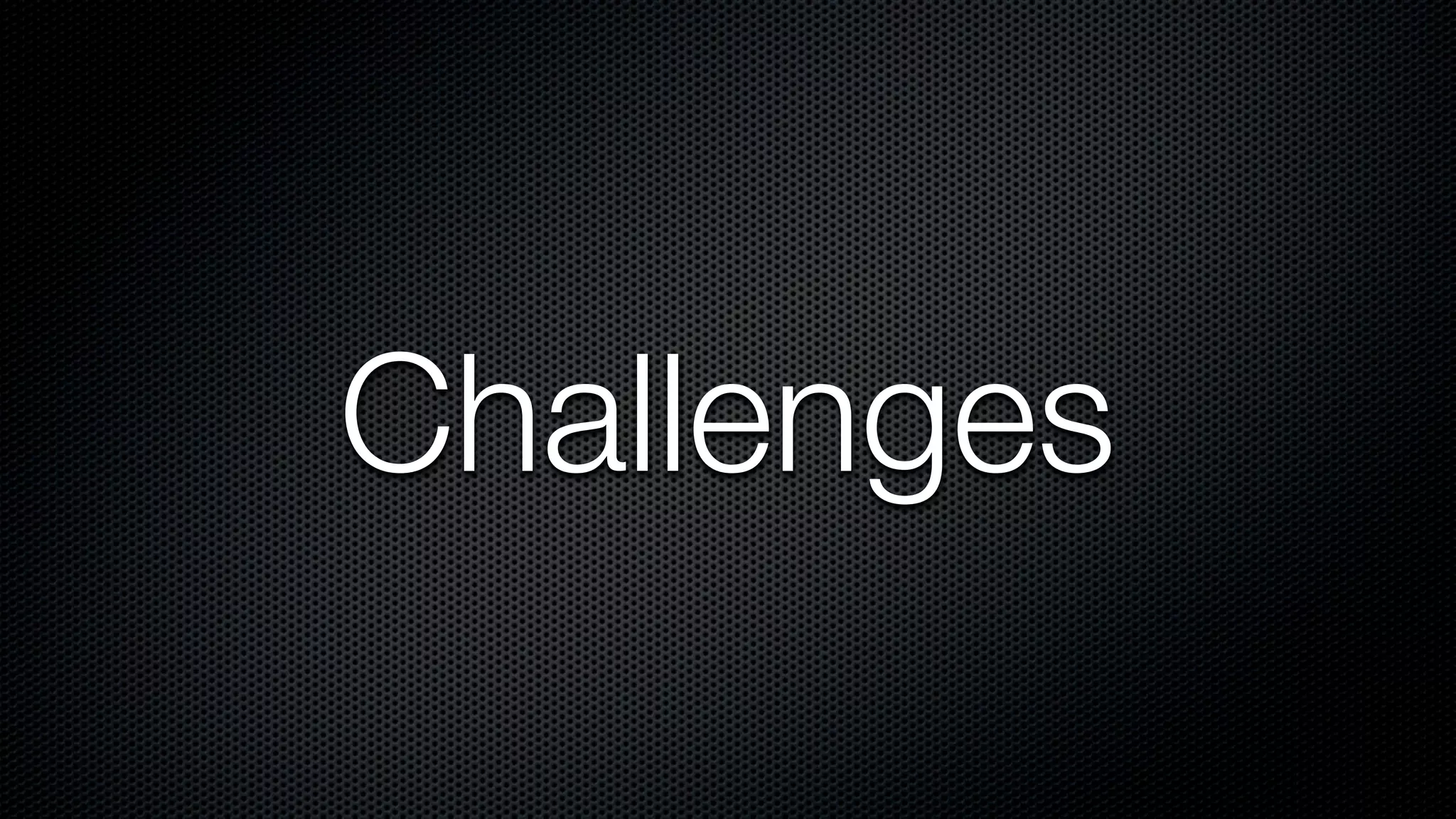Challenges
 