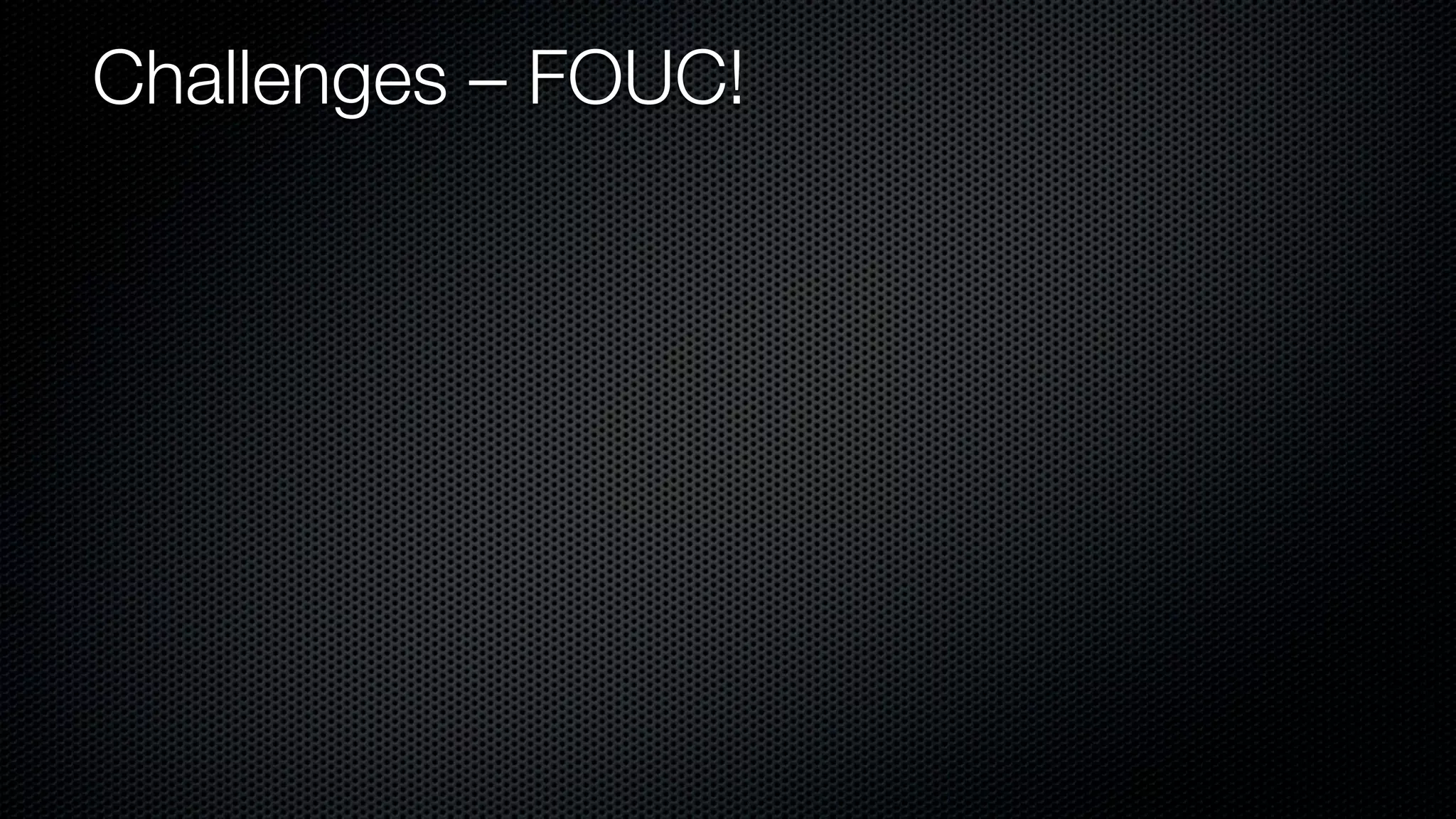 Challenges – FOUC!
 