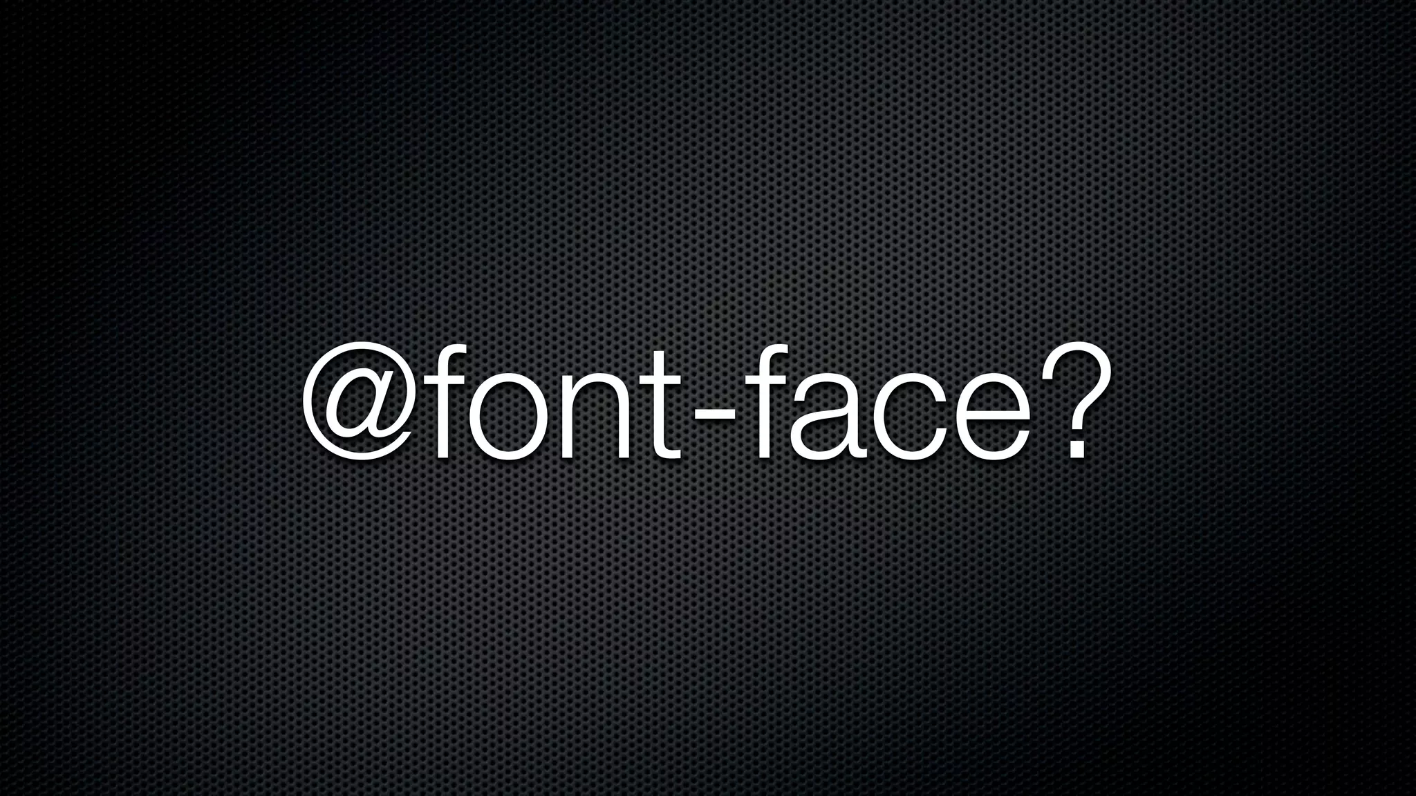 @font-face?
 