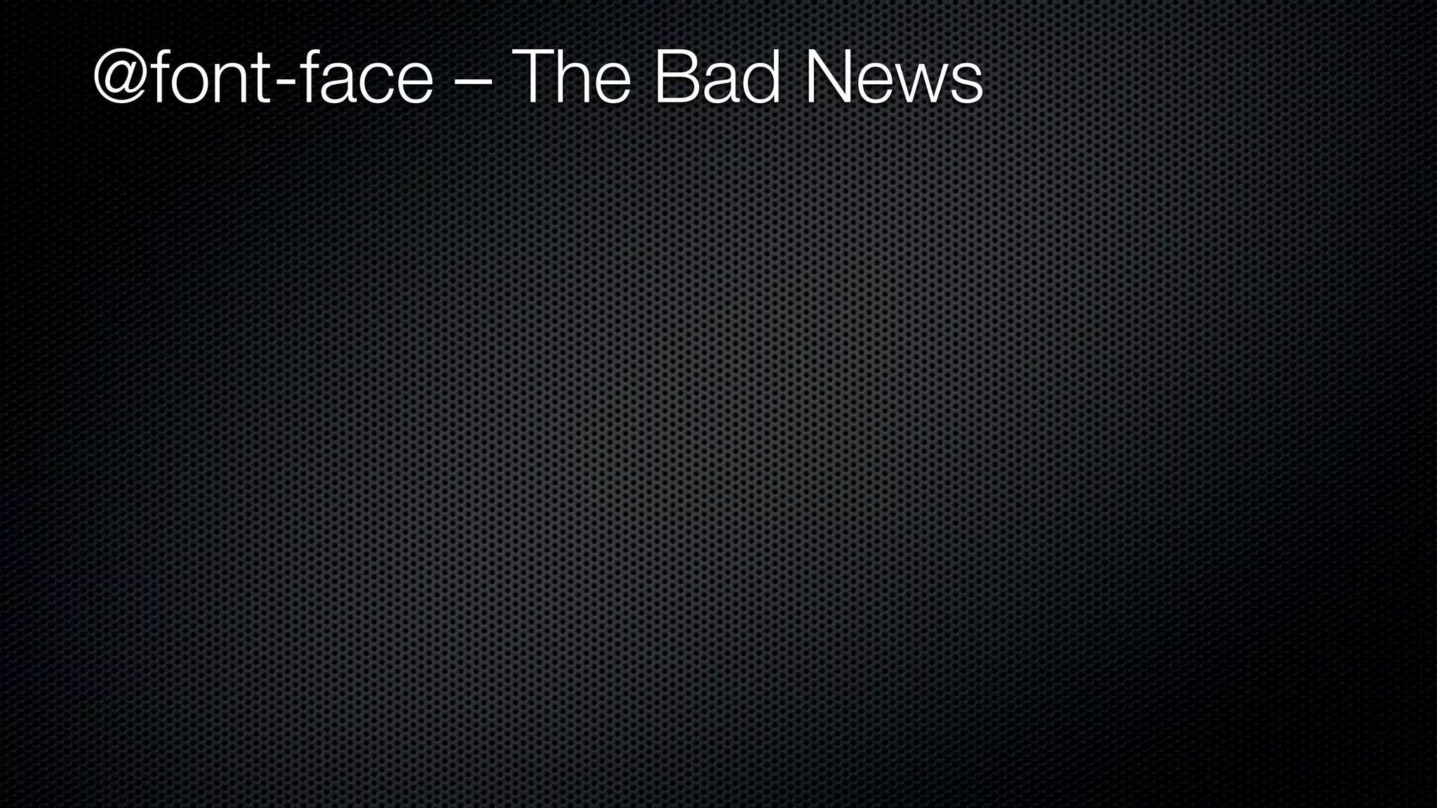 @font-face – The Bad News
 