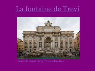 La fontaine de Trevi Source de l'image : http://www.wikipédia.fr 