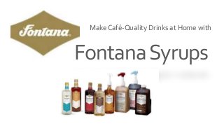 FontanaSyrups
Make Café-Quality Drinks at Home with
 