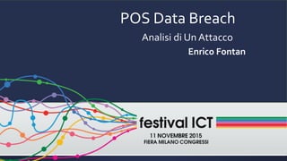 POS Data Breach
Analisi di Un Attacco
Enrico Fontan
 