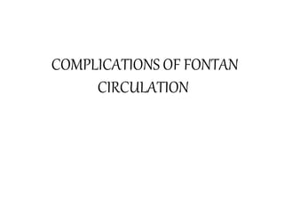 COMPLICATIONS OF FONTAN
CIRCULATION
 