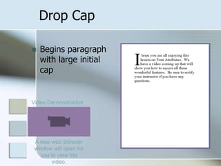 Begins paragraph with large initial capDrop CapVideo DemonstrationA new web browser window will open for you to view the video.