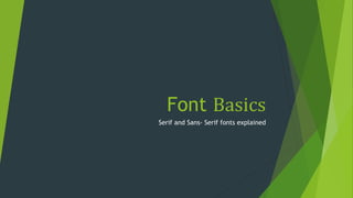 Font Basics
Serif and Sans- Serif fonts explained
 