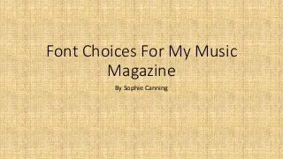 Font Choices For My Music
Magazine
By Sophie Canning
 