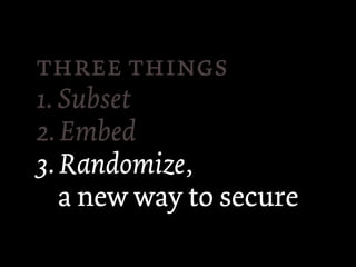  
1. Subset
2. Embed
3. Randomize,
   a new way to secure
 