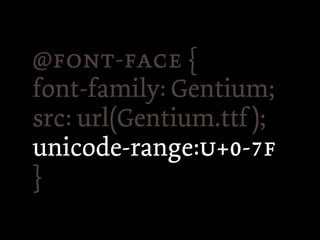 @- {
font-family: Gentium;
src: url(Gentium.ttf );
unicode-range:+-
}
 