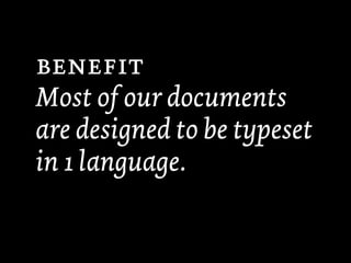 
Most of our documents
are designed to be typeset
in 1 language.
 