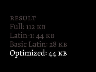 
Full: 112 
Latin-1: 44 
Basic Latin: 28 
Optimized: 44 
 