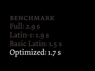 
Full: 2.9 s
Latin-1: 1.9 s
Basic Latin: 1.5 s
Optimized: 1.7 s
 