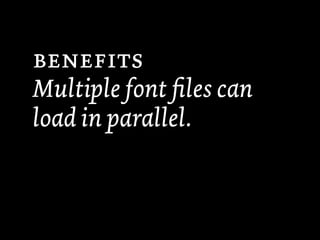 
Multiple font ﬁles can
load in parallel.
 