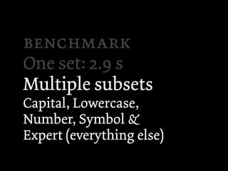 
One set: 2.9 s
Multiple subsets
Capital, Lowercase,
Number, Symbol &
Expert (everything else)
 