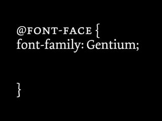 @- {
font-family: Gentium;


}
 
