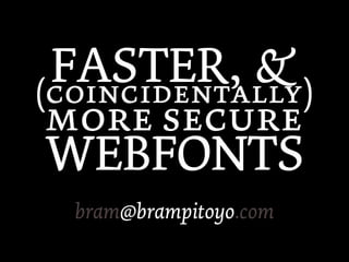 FASTER, &
()
 
WEBFONTS
  bram@brampitoyo.com
 
