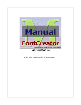 FontCreator 6.0

© 1997 - 2009 by High-Logic B.V. All rights reserved.
 