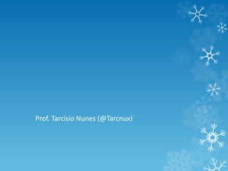 Prof. Tarcísio Nunes (@Tarcnux)

 